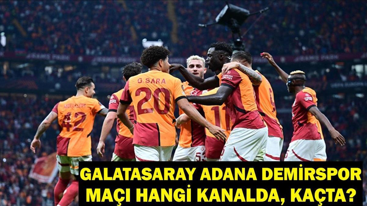 Galatasaray Adana Demirspor maçı kaçta, hangi kanalda? Galatasaray Adana Demirspor maç saati ve kanalı